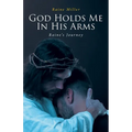 God Holds Me In His Arms: Raine's Journey - Paperback