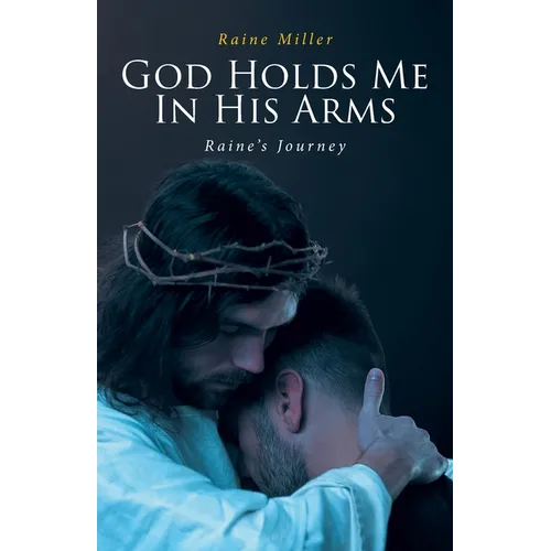 God Holds Me In His Arms: Raine's Journey - Paperback
