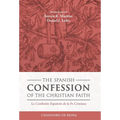 The Spanish Confession of the Christian Faith: La Confesi Espala de la Fe Cristiana - Hardcover