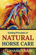 Guiding Principles of Natural Horse Care: Powerful Concepts for a Healthy Horse - Paperback