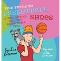 Pink Tutus To Basketball Shoes A Tail of Tina And The Basketball Star - Hardcover