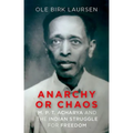 Anarchy or Chaos: M. P. T. Acharya and the Indian Struggle for Freedom - Hardcover