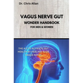 The Vagus Nerve Gut Wonder Handbook: The A-Z To Activate Gut Health By Healing Your Vagus Nerve - Paperback