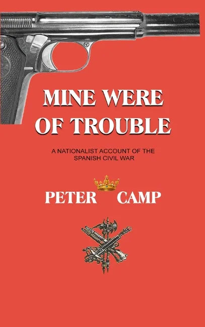 Mine Were of Trouble: A Nationalist Account of the Spanish Civil War - Hardcover