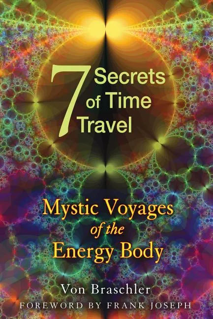 Seven Secrets of Time Travel: Mystic Voyages of the Energy Body - Paperback