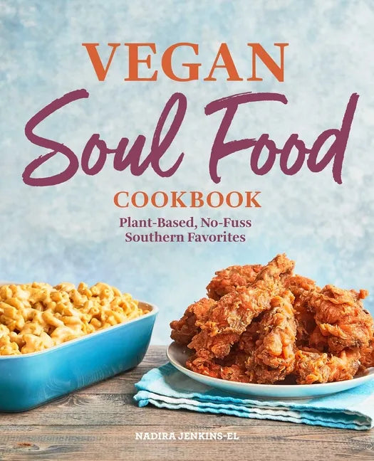 Vegan Soul Food Cookbook: Plant-Based, No-Fuss Southern Favorites - Hardcover
