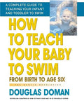 How to Teach Your Baby to Swim: From Birth to Age Six - Hardcover