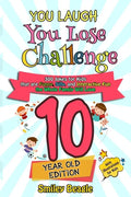 You Laugh You Lose Challenge - 10 Year Old Edition: 300 Jokes for Kids that are Funny, Silly, and Interactive Fun the Whole Family Will Love - With Il - Paperback