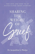 Sharing the Weight of Grief: The Dos and Don'ts of Faith-Based Grief Support - Paperback
