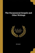 The Uncanonical Gospels and Other Writings - Paperback