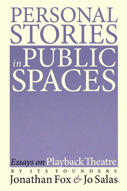 Personal Stories in Public Spaces: Essays on Playback Theatre by Its Founders - Paperback