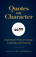 Quotes on Character: Inspirational Words on Courage, Leadership, and Creativity - Paperback