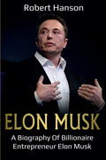 Elon Musk: A Biography of Billionaire Entrepreneur Elon Musk - Paperback