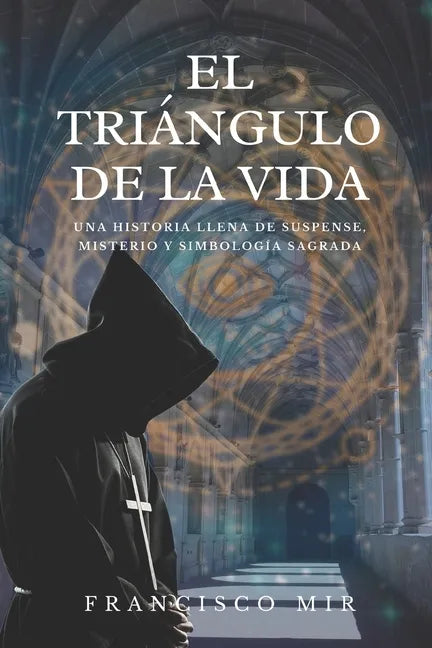El triángulo de la vida: Una historia llena de suspense, misterio y simbología sagrada - Paperback