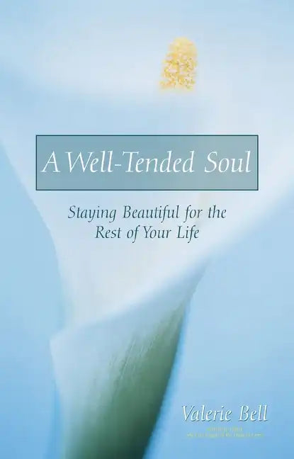 A Well-Tended Soul: Staying Beautiful for the Rest of Your Life - Paperback