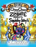 The Story of Choo Choo Zimbatte King of Squishy Ishy's - Paperback