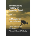 The Haunted History of Beavers Bend and A Murder in Hochatown: Tragic Tales of Old Hochatown - Paperback