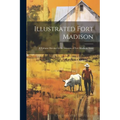 Illustrated Fort Madison: A Volume Devoted to the Interests of Fort Madison, Iowa - Paperback