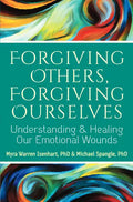Forgiving Others, Forgiving Ourselves: Understanding and Healing Our Emotional Wounds - Hardcover