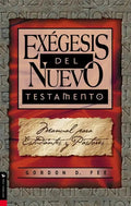 Exégesis del Nuevo Testamento: Manual Para Estudiantes Y Pastores - Paperback