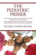 The Pediatric Primer: A Medical Encyclopedia for Caring for Sick and Well Children - Paperback