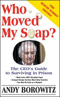 Who Moved My Soap?: The CEO's Guide to Surviving Prison: The Bernie Madoff Edition - Paperback
