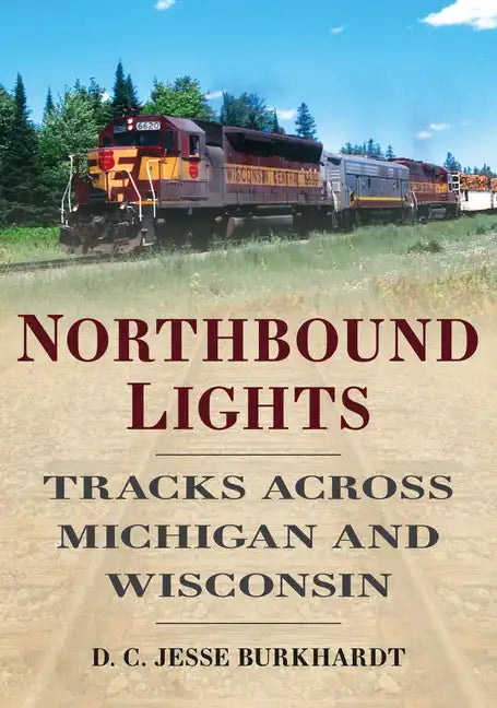 Northbound Lights: Tracks Across Michigan & Wisconsin - Paperback