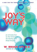 Joy's Way: A Map for the Transformational Journey: An Introduction to the Potentials for Healing with Body Energies - Paperback