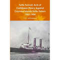 Turtle Turmoil: Acts of Caribbean Piracy Against Cayman Islands Turtle Fishers 1903-1904 - Paperback