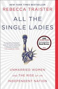 All the Single Ladies: Unmarried Women and the Rise of an Independent Nation - Paperback