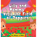 Lilly and Tommy Visit the Field of Poppies: A World of Red Blooms and Remembered Heroes - Hardcover