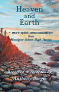 Heaven and Earth: - more spirit communications from Monsignor Robert Hugh Benson - Paperback