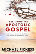 Restoring the Apostolic Gospel: An Invitation to Encounter the Glorified Christ and Rediscover our Full Inheritance in Him1 - Paperback