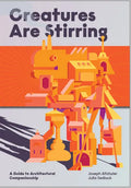 Creatures Are Stirring: A Guide to Architectural Companionship - Paperback