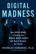 Digital Madness: How Social Media Is Driving Our Mental Health Crisis--And How to Restore Our Sanity - Hardcover