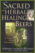 Sacred and Herbal Healing Beers: The Secrets of Ancient Fermentation - Paperback