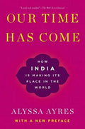 Our Time Has Come: How India Is Making Its Place in the World - Paperback
