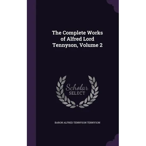 The Complete Works of Alfred Lord Tennyson, Volume 2 - Hardcover