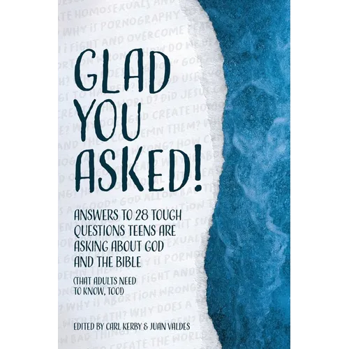 Glad You Asked!: Answers to 28 Tough Questions Teens Are Asking About God and the Bible (That Adults Need to Know, Too!) - Paperback