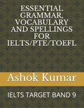 Essential Grammar, Vocabulary and Spellings for Ielts/Pte/TOEFL: Ielts Target Band 9 - Paperback