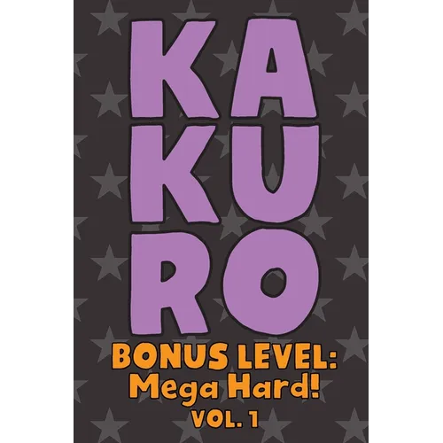 Kakuro Bonus Level: Mega Hard! Vol. 1: Play Kakuro Grid Very Hard Level Number Based Crossword Puzzle Popular Travel Vacation Games Japane - Paperback