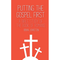 Putting the Gospel First - A Bible Study of the Book of Romans - Paperback