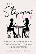 The Stepmoms' Club: How to Be a Stepmom Without Losing Your Money, Your Mind, and Your Marriage - Paperback
