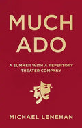 Much Ado: A Summer with a Repertory Theater Company - Hardcover