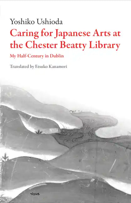Caring for Japanese Art at the Chester Beatty Library: My Half-Century in Dublin - Paperback