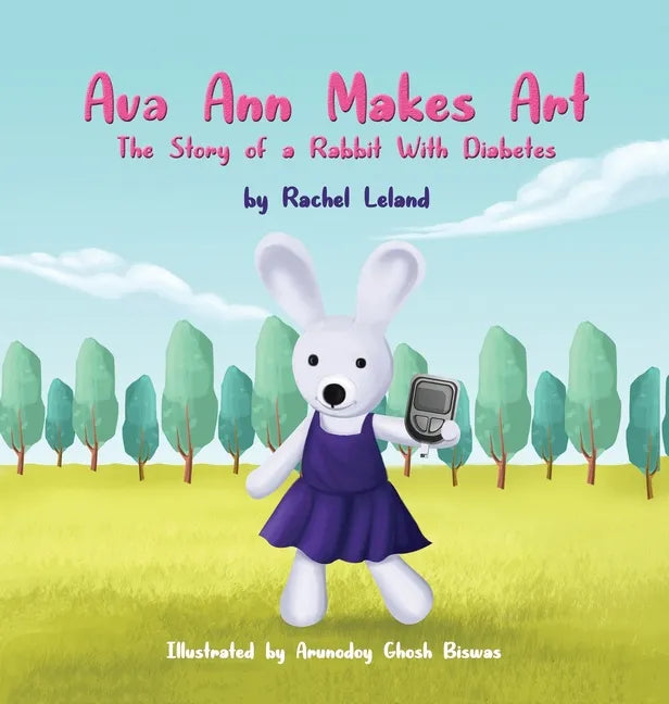 Ava Ann Makes Art: The Story of a Rabbit With Diabetes - Hardcover
