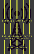 Digitize and Punish: Racial Criminalization in the Digital Age - Paperback