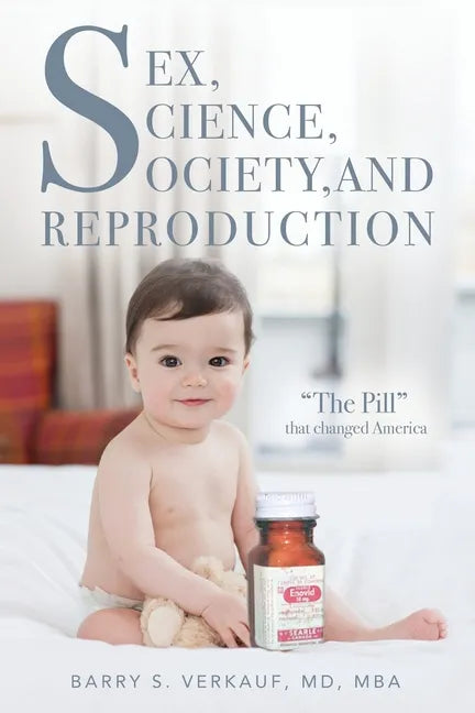 Sex, Science, Society, and Reproduction: "The Pill" that changed America - Paperback
