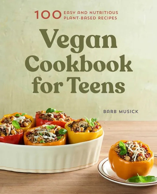Vegan Cookbook for Teens: 100 Easy and Nutritious Plant-Based Recipes - Paperback