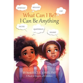What Can I Be?: I Can Be Anything - Hardcover
